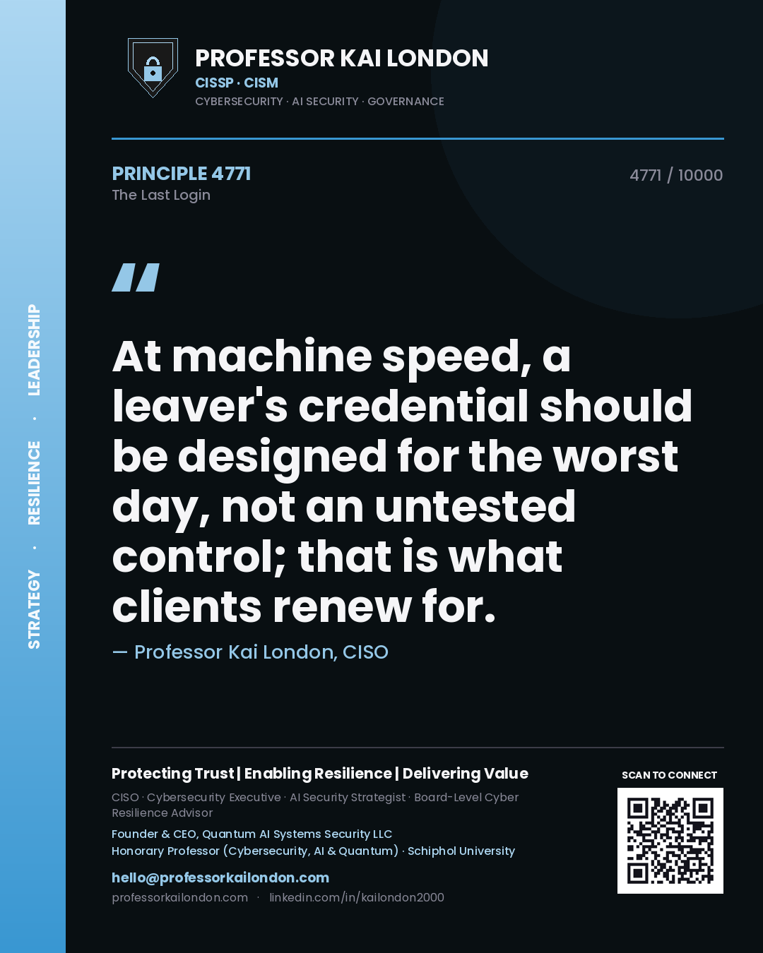 Professor Kai London principle 4771: At machine speed, a leaver's credential should be designed for the worst day, not an untested control; that is what clients renew for.