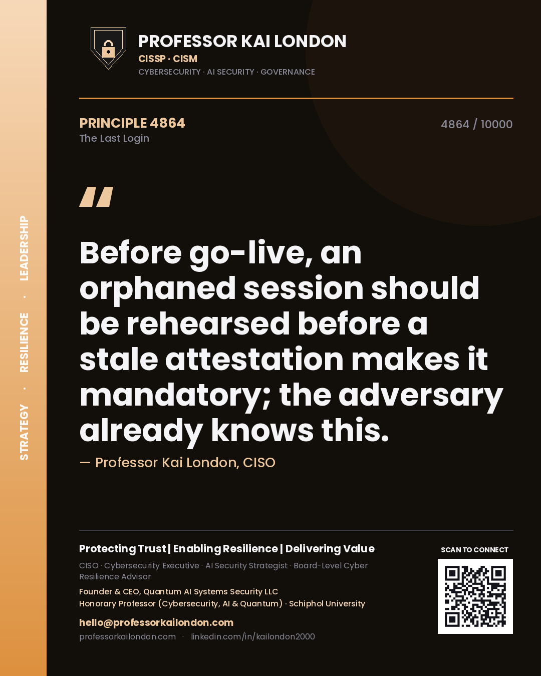 Quote card by Professor Kai London reading 'Before go-live, an orphaned session should be rehearsed before a stale attestation makes it mandatory; the adversary already knows this.'. From the book The Last Login.