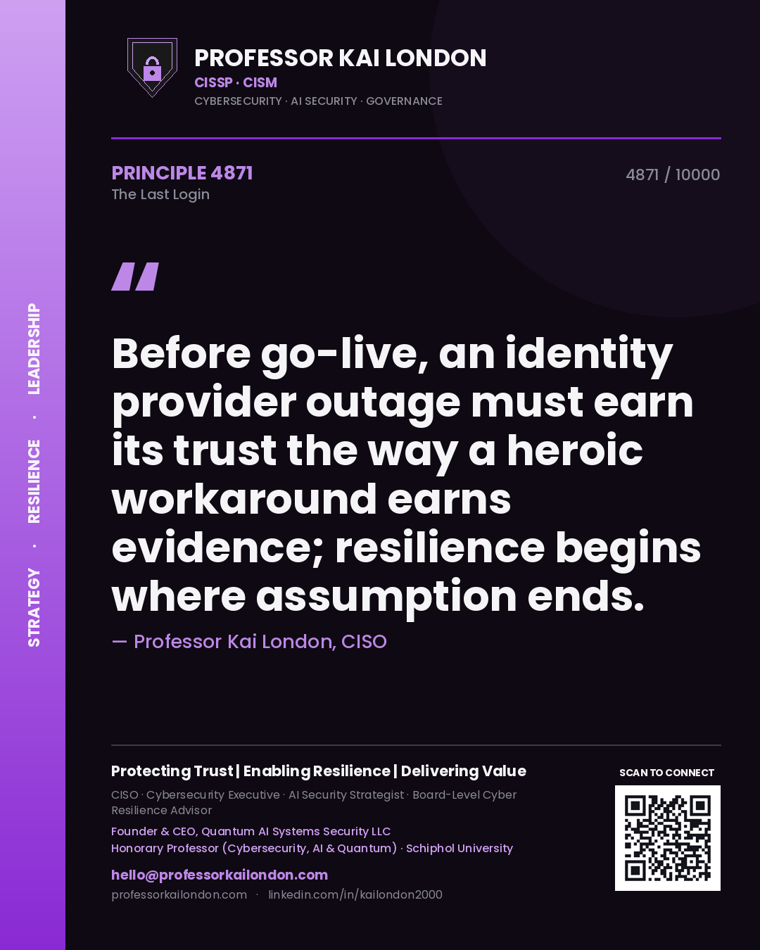 Quote card by Professor Kai London reading 'Before go-live, an identity provider outage must earn its trust the way a heroic workaround earns evidence; resilience begins where assumption ends.'. From the book The Last Login.