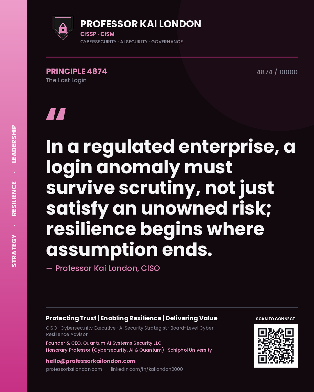 Quote card by Professor Kai London reading 'In a regulated enterprise, a login anomaly must survive scrutiny, not just satisfy an unowned risk; resilience begins where assumption ends.'. From the book The Last Login.