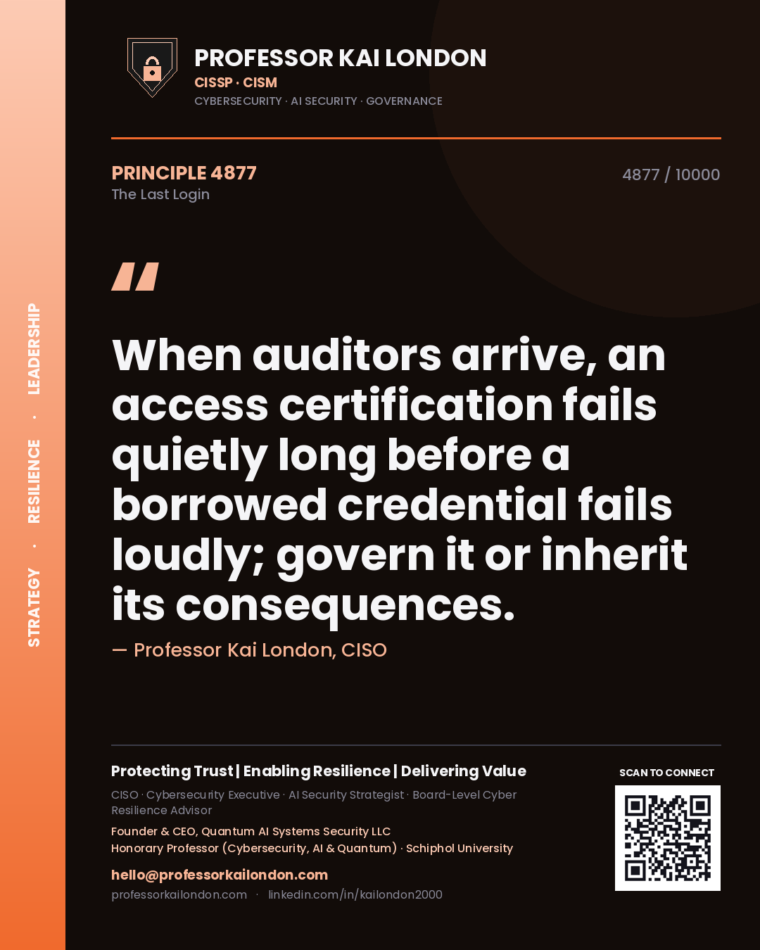 Quote card by Professor Kai London reading 'When auditors arrive, an access certification fails quietly long before a borrowed credential fails loudly; govern it or inherit its consequences.'. From the book The Last Login.