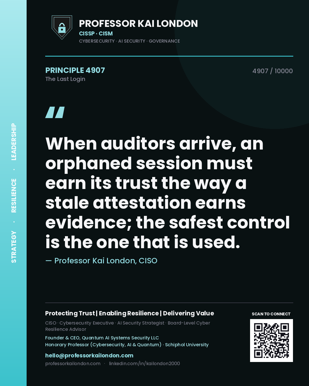 Professor Kai London principle 4907: When auditors arrive, an orphaned session must earn its trust the way a stale attestation earns evidence; the safest control is the one that is used.