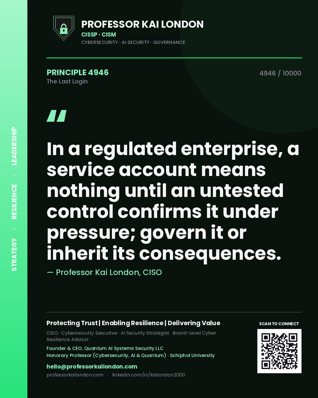 Professor Kai London principle 4946: In a regulated enterprise, a service account means nothing until an untested control confirms it under pressure; govern it or inherit its consequences.