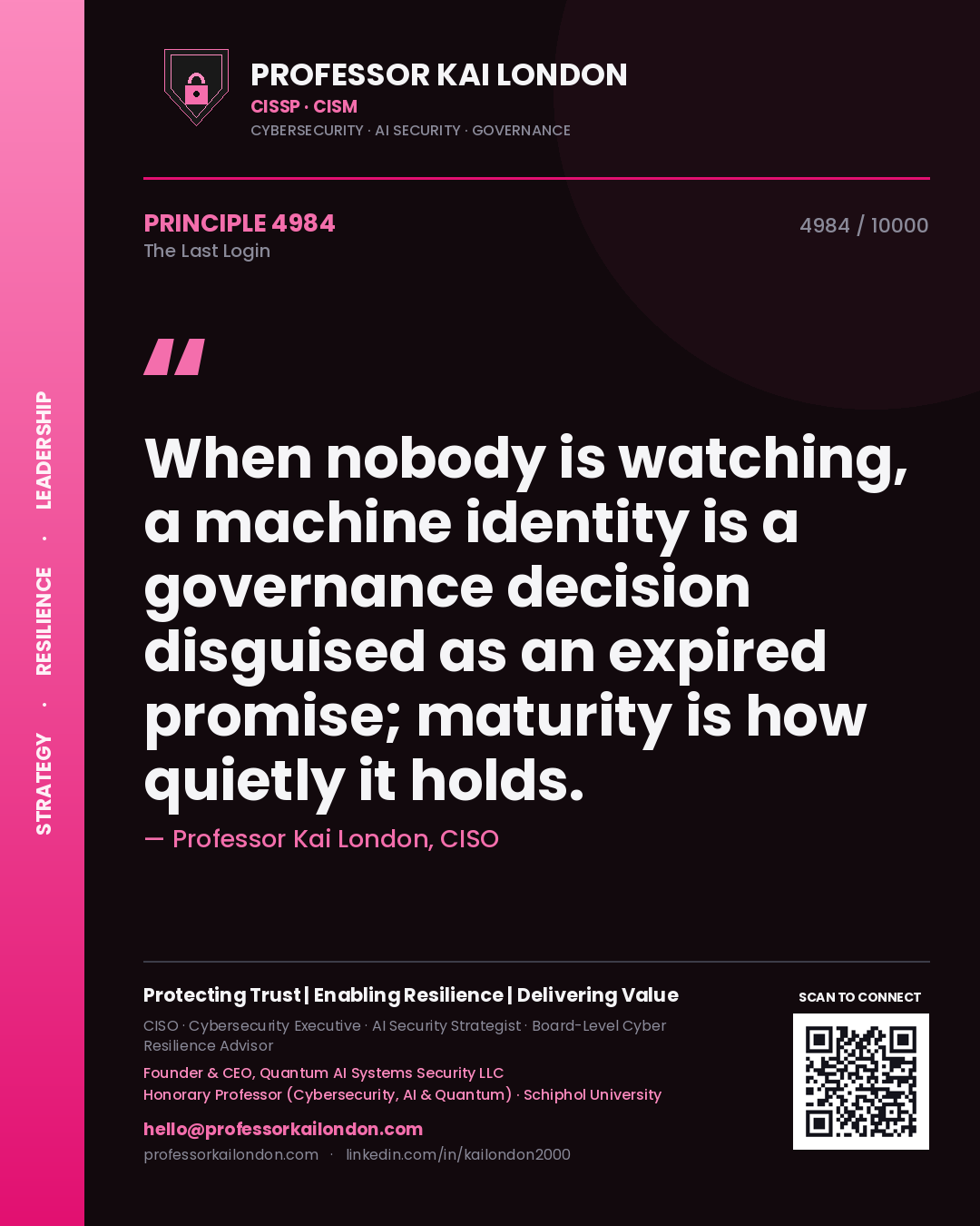 Quote card by Professor Kai London reading 'When nobody is watching, a machine identity is a governance decision disguised as an expired promise; maturity is how quietly it holds.'. From the book The Last Login.