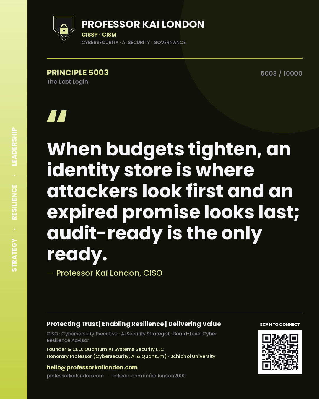 Professor Kai London principle 5003: When budgets tighten, an identity store is where attackers look first and an expired promise looks last; audit-ready is the only ready.