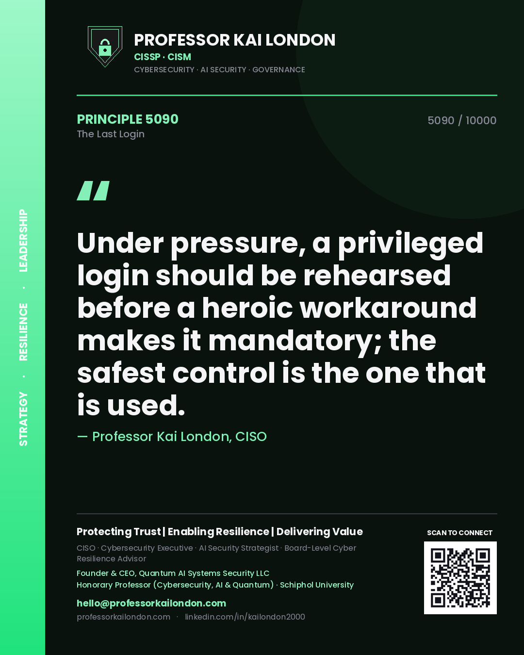 Professor Kai London principle 5090: Under pressure, a privileged login should be rehearsed before a heroic workaround makes it mandatory; the safest control is the one that is used.