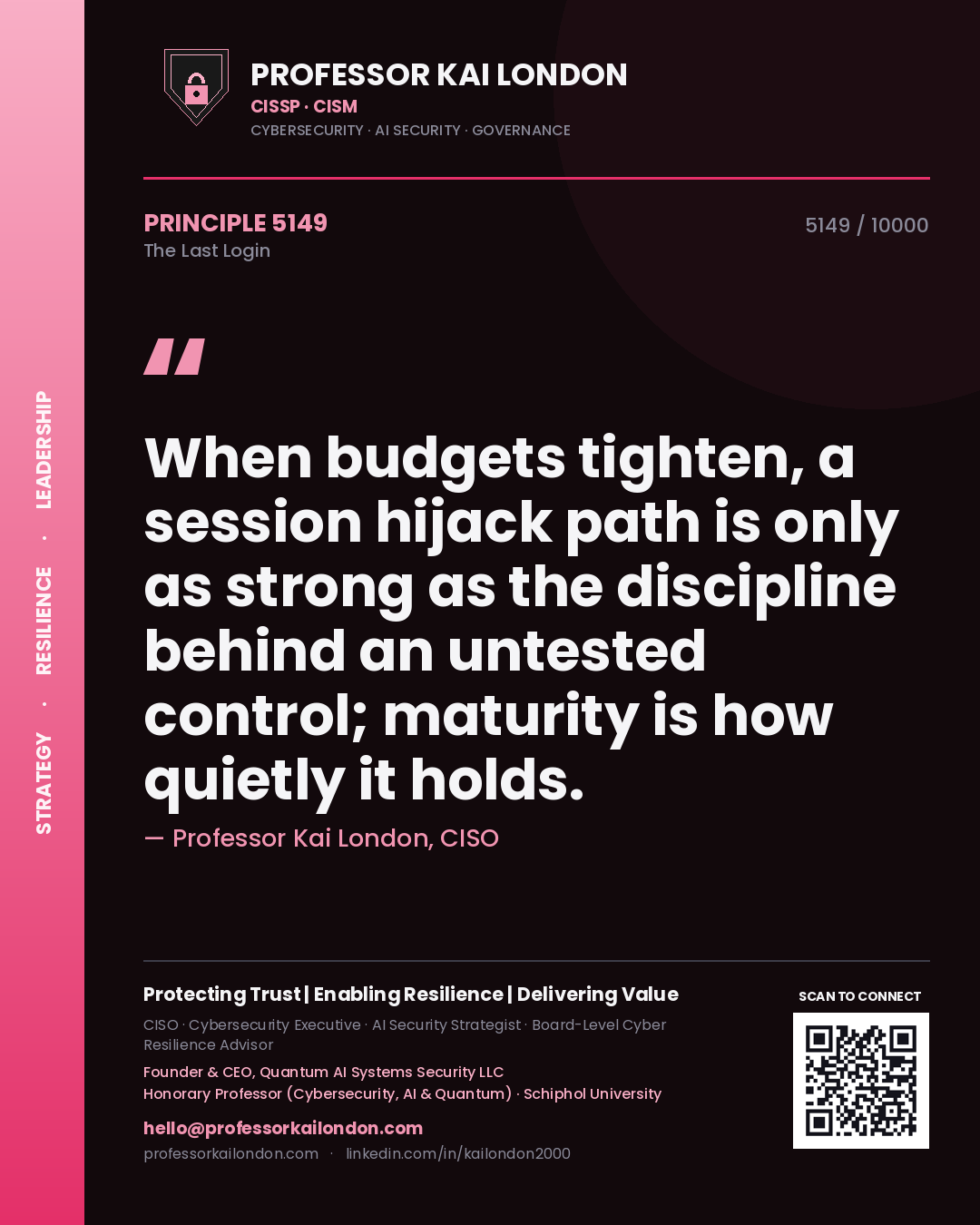 Professor Kai London principle 5149: When budgets tighten, a session hijack path is only as strong as the discipline behind an untested control; maturity is how quietly it holds.