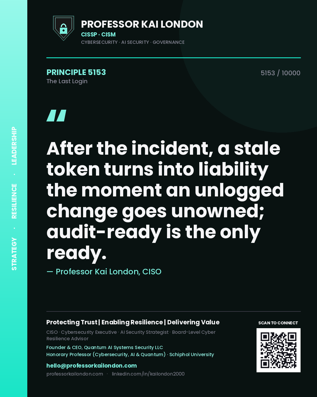 Professor Kai London principle 5153: After the incident, a stale token turns into liability the moment an unlogged change goes unowned; audit-ready is the only ready.