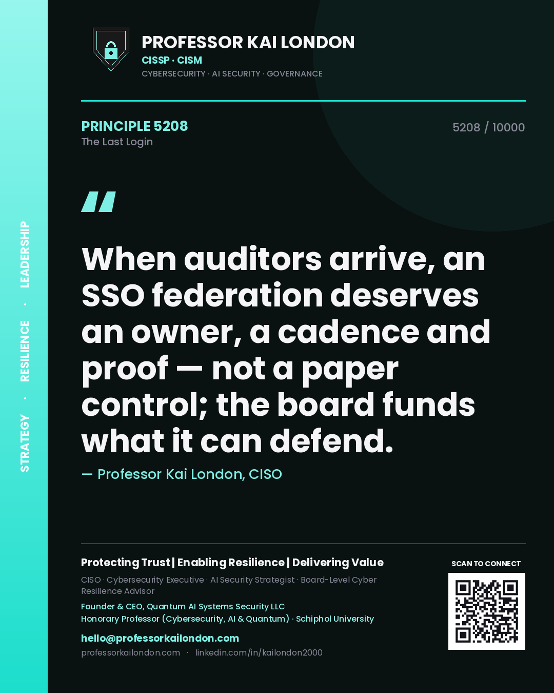 Professor Kai London principle 5208: When auditors arrive, an SSO federation deserves an owner, a cadence and proof — not a paper control; the board funds what it can defend.