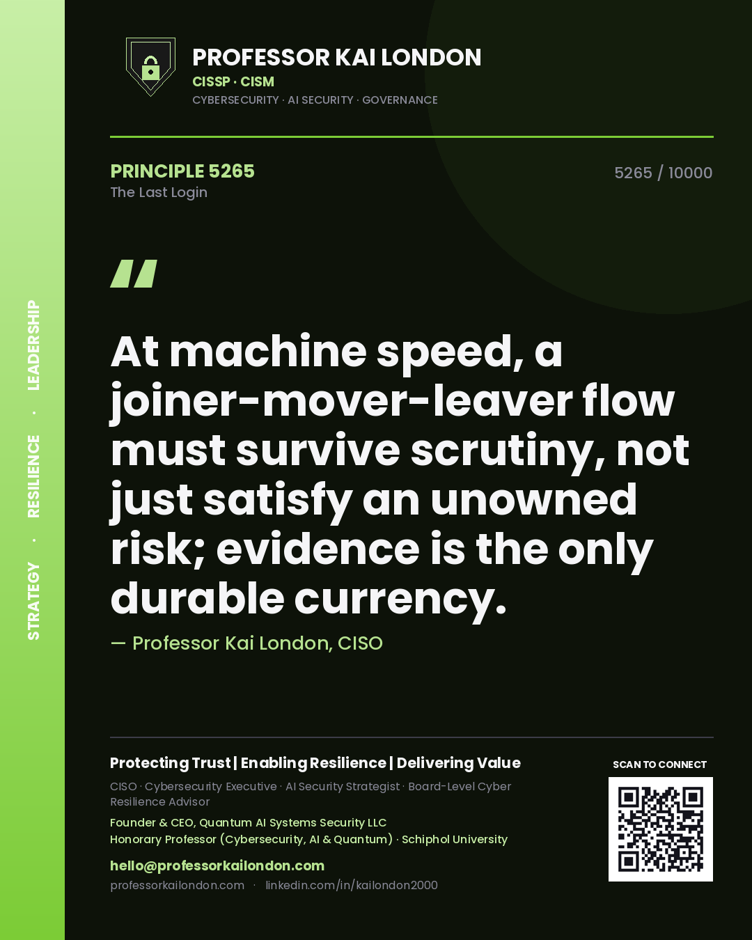 Quote card by Professor Kai London reading 'At machine speed, a joiner-mover-leaver flow must survive scrutiny, not just satisfy an unowned risk; evidence is the only durable currency.'. From the book The Last Login.