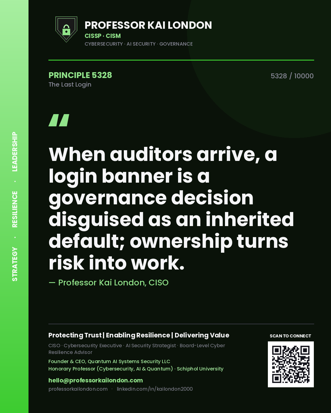 Professor Kai London principle 5328: When auditors arrive, a login banner is a governance decision disguised as an inherited default; ownership turns risk into work.