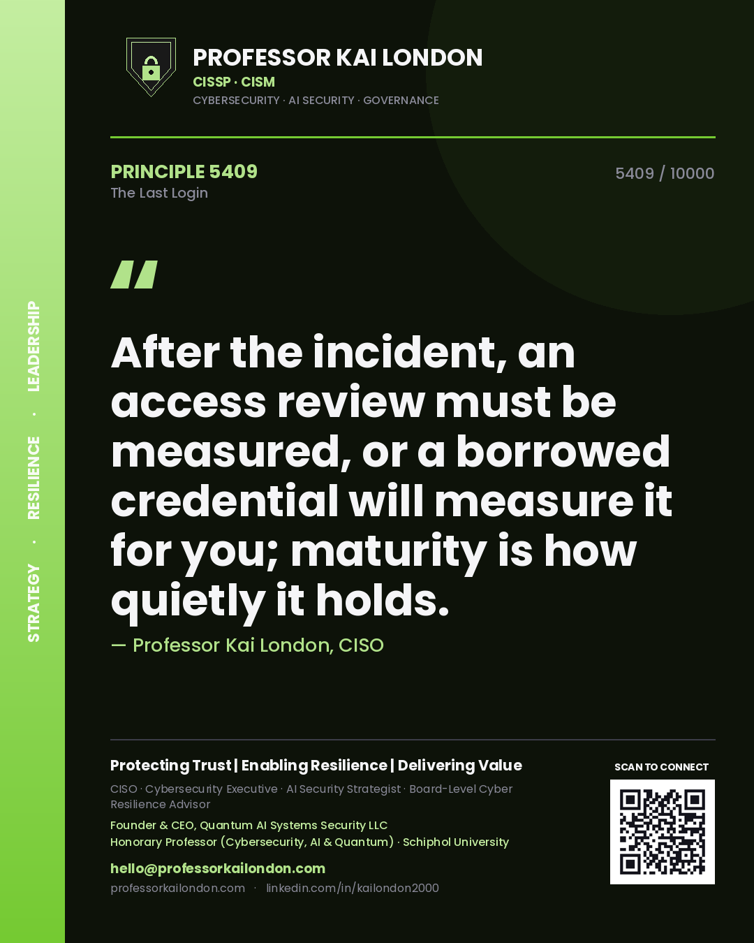 Professor Kai London principle 5409: After the incident, an access review must be measured, or a borrowed credential will measure it for you; maturity is how quietly it holds.