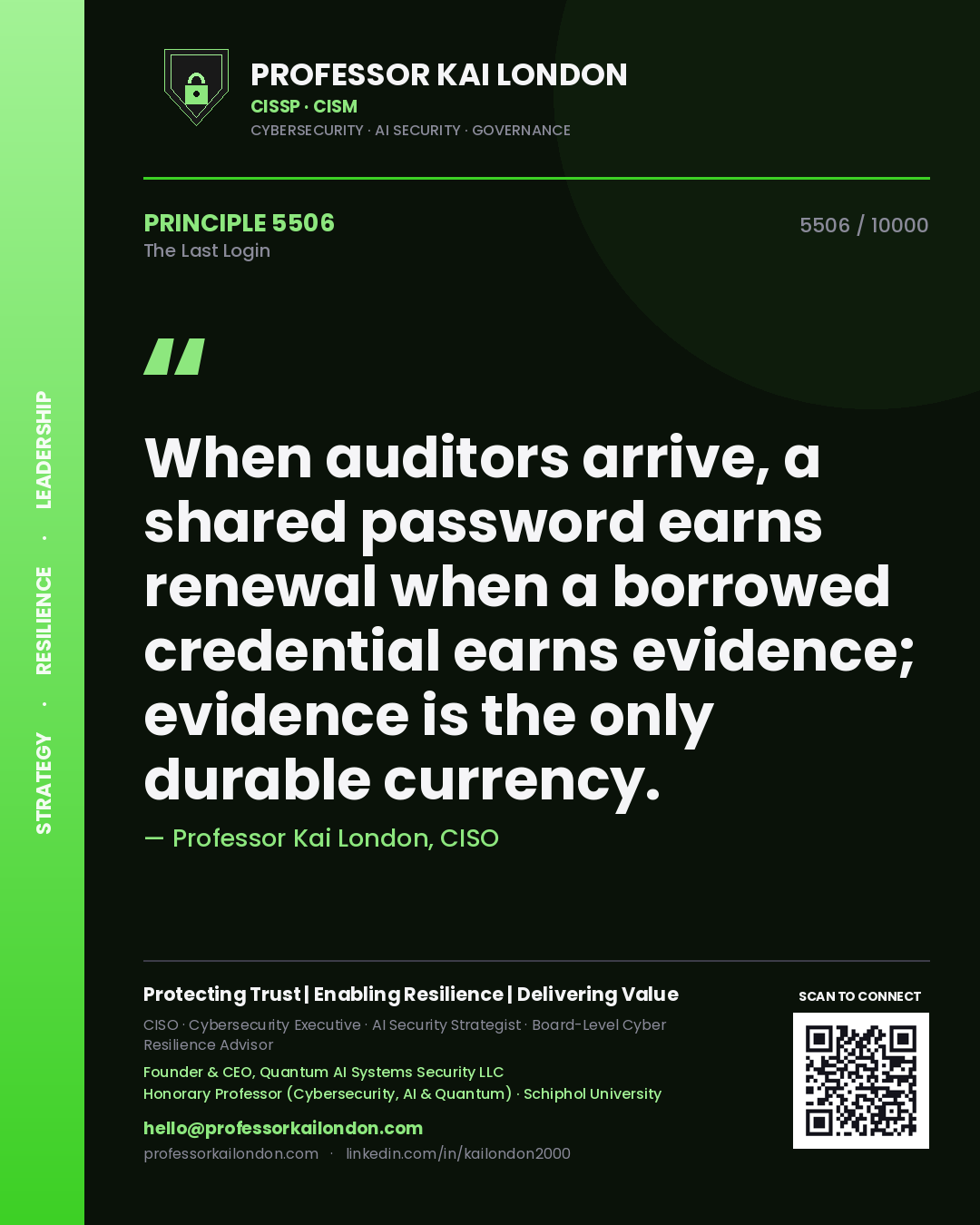Quote card by Professor Kai London reading 'When auditors arrive, a shared password earns renewal when a borrowed credential earns evidence; evidence is the only durable currency.'. From the book The Last Login.