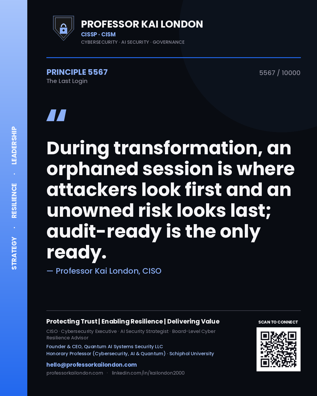 Professor Kai London principle 5567: During transformation, an orphaned session is where attackers look first and an unowned risk looks last; audit-ready is the only ready.
