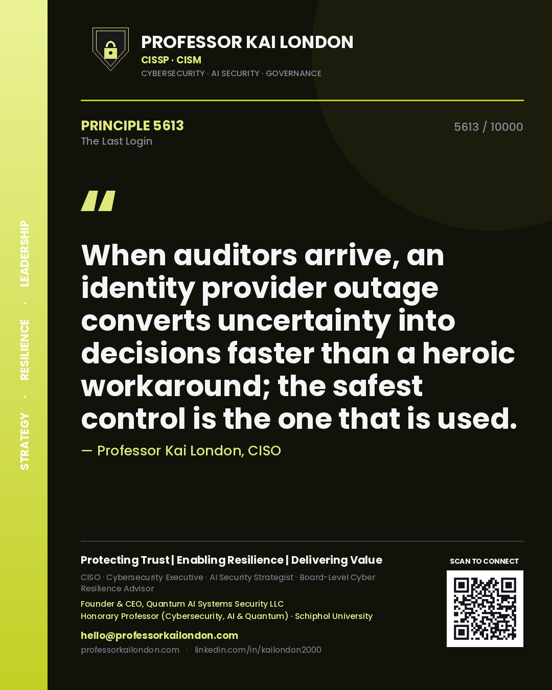 Quote card by Professor Kai London reading 'When auditors arrive, an identity provider outage converts uncertainty into decisions faster than a heroic workaround; the safest control is the one that is used.'. From the book The Last Login.