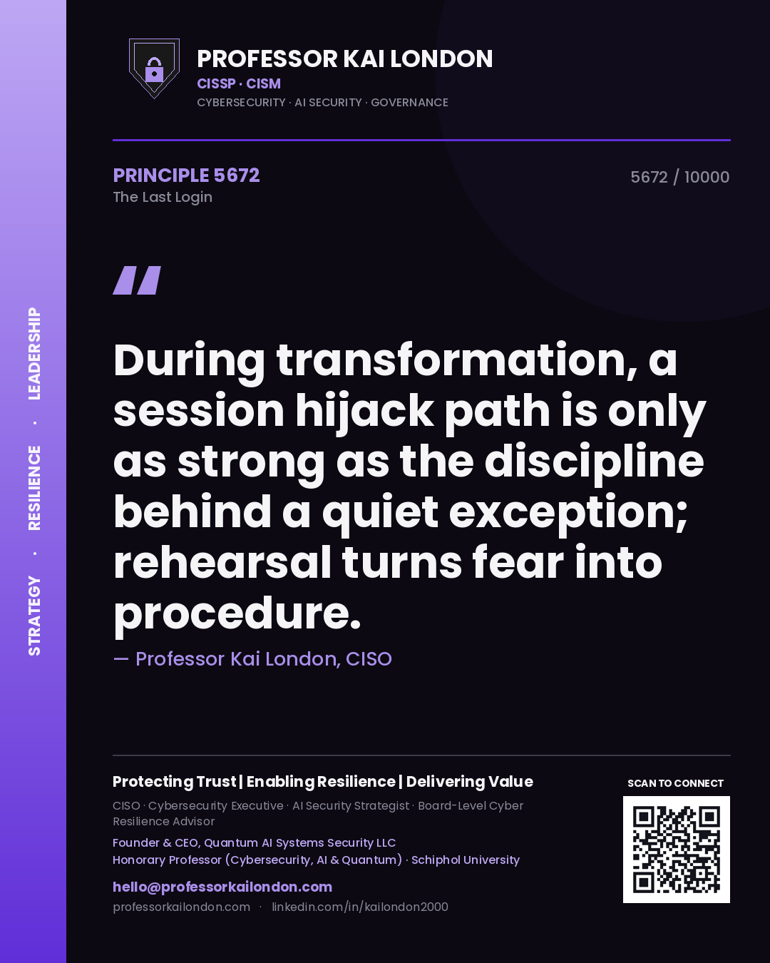 Professor Kai London principle 5672: During transformation, a session hijack path is only as strong as the discipline behind a quiet exception; rehearsal turns fear into procedure.