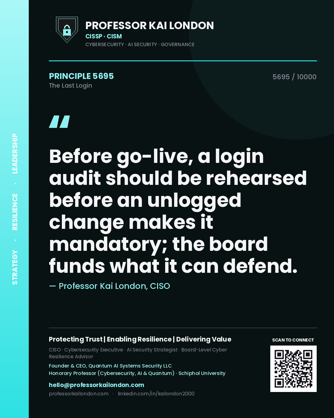 Quote card by Professor Kai London reading 'Before go-live, a login audit should be rehearsed before an unlogged change makes it mandatory; the board funds what it can defend.'. From the book The Last Login.