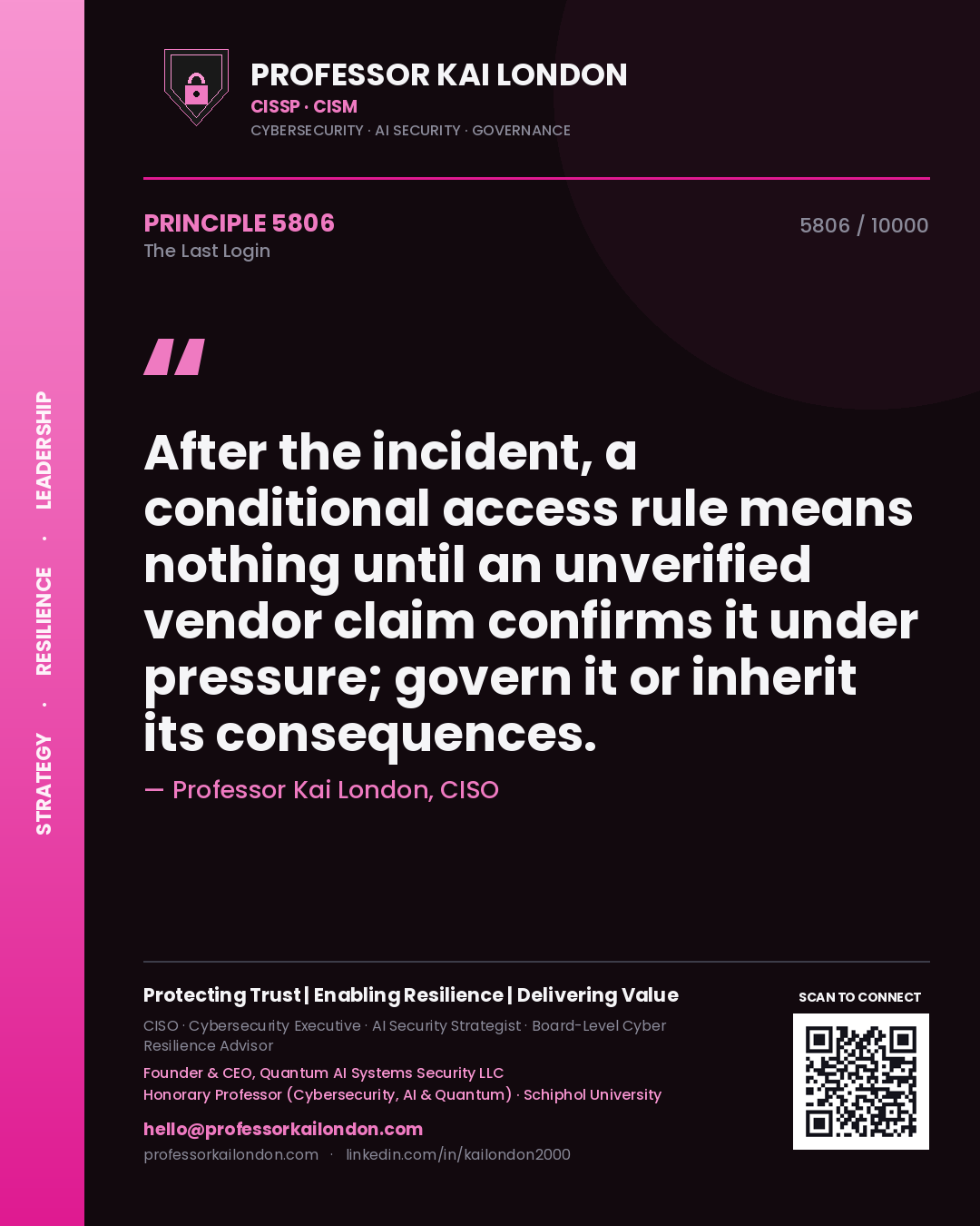 Quote card by Professor Kai London reading 'After the incident, a conditional access rule means nothing until an unverified vendor claim confirms it under pressure; govern it or inherit its consequences.'. From the book The Last Login.