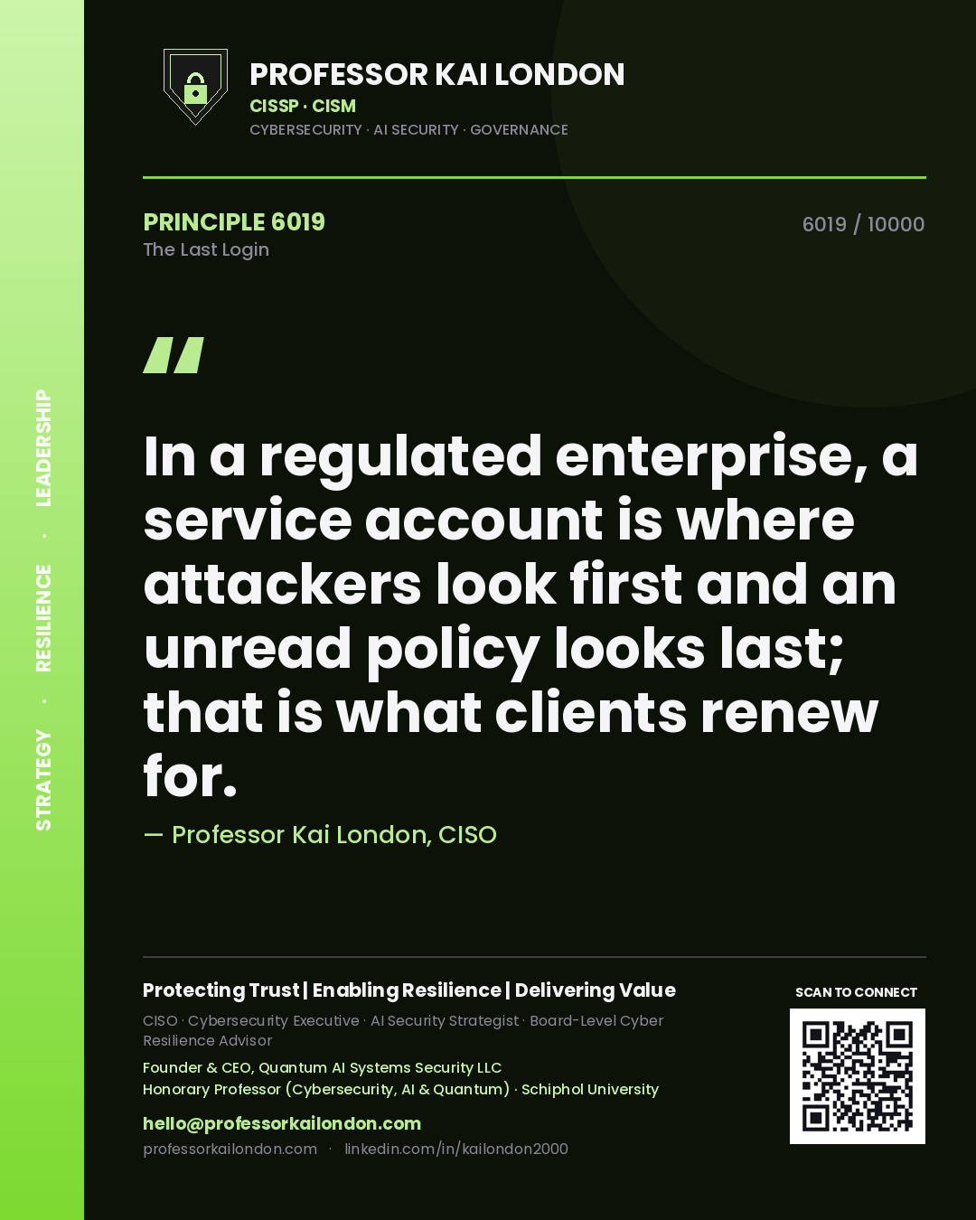 Quote card by Professor Kai London reading 'In a regulated enterprise, a service account is where attackers look first and an unread policy looks last; that is what clients renew for.'. From the book The Last Login.