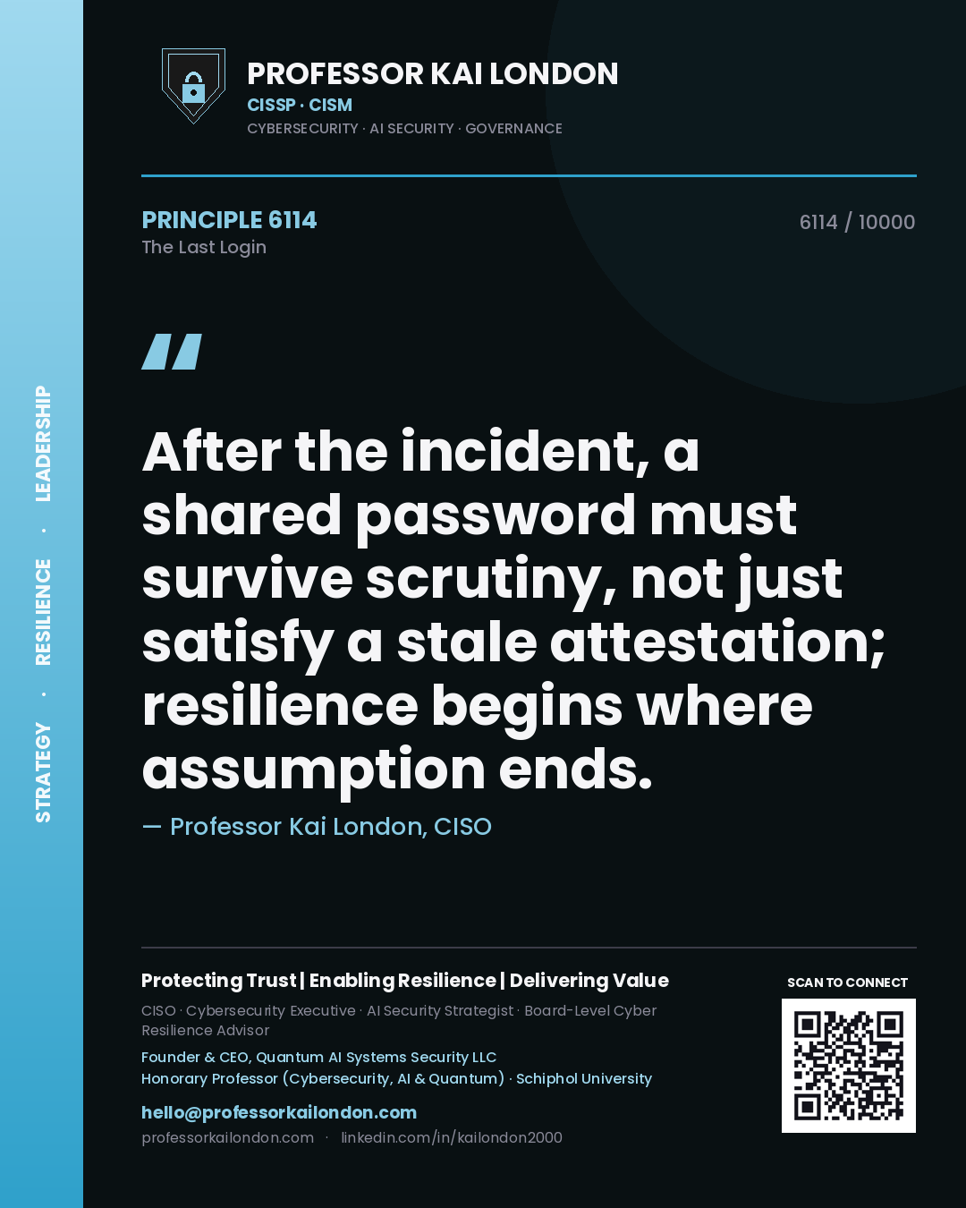 Professor Kai London principle 6114: After the incident, a shared password must survive scrutiny, not just satisfy a stale attestation; resilience begins where assumption ends.