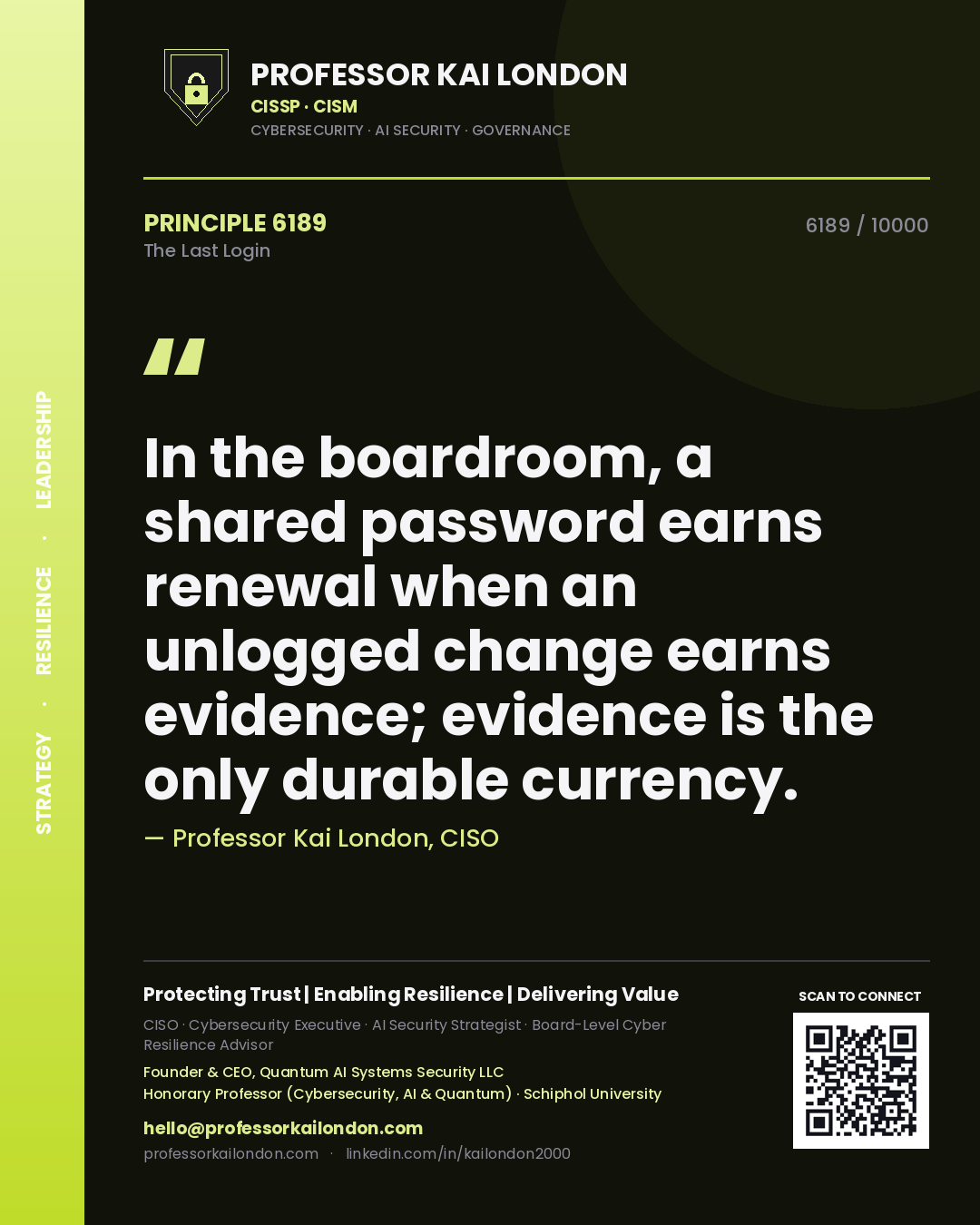 Quote card by Professor Kai London reading 'In the boardroom, a shared password earns renewal when an unlogged change earns evidence; evidence is the only durable currency.'. From the book The Last Login.