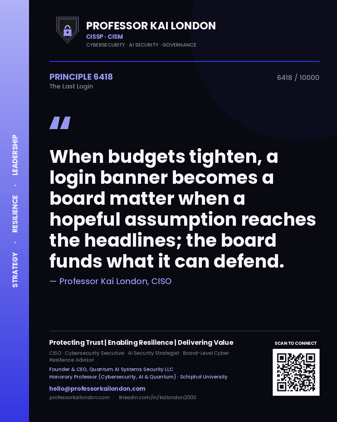 Quote card by Professor Kai London reading 'When budgets tighten, a login banner becomes a board matter when a hopeful assumption reaches the headlines; the board funds what it can defend.'. From the book The Last Login.
