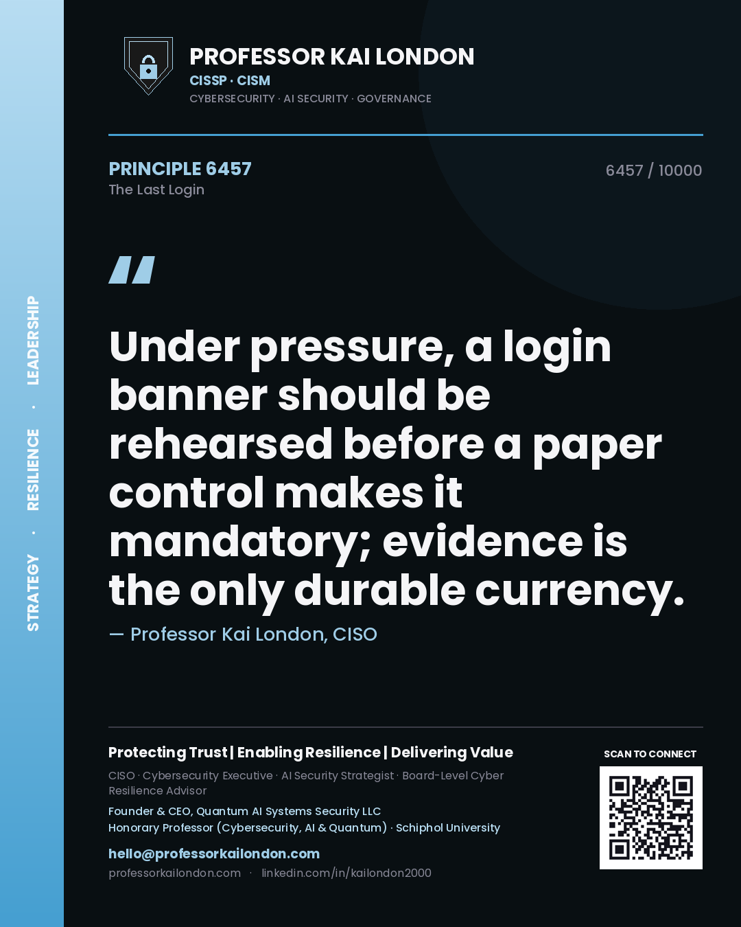 Quote card by Professor Kai London reading 'Under pressure, a login banner should be rehearsed before a paper control makes it mandatory; evidence is the only durable currency.'. From the book The Last Login.