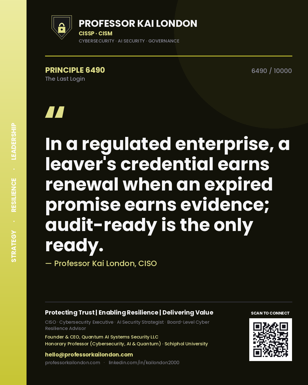 Professor Kai London principle 6490: In a regulated enterprise, a leaver's credential earns renewal when an expired promise earns evidence; audit-ready is the only ready.