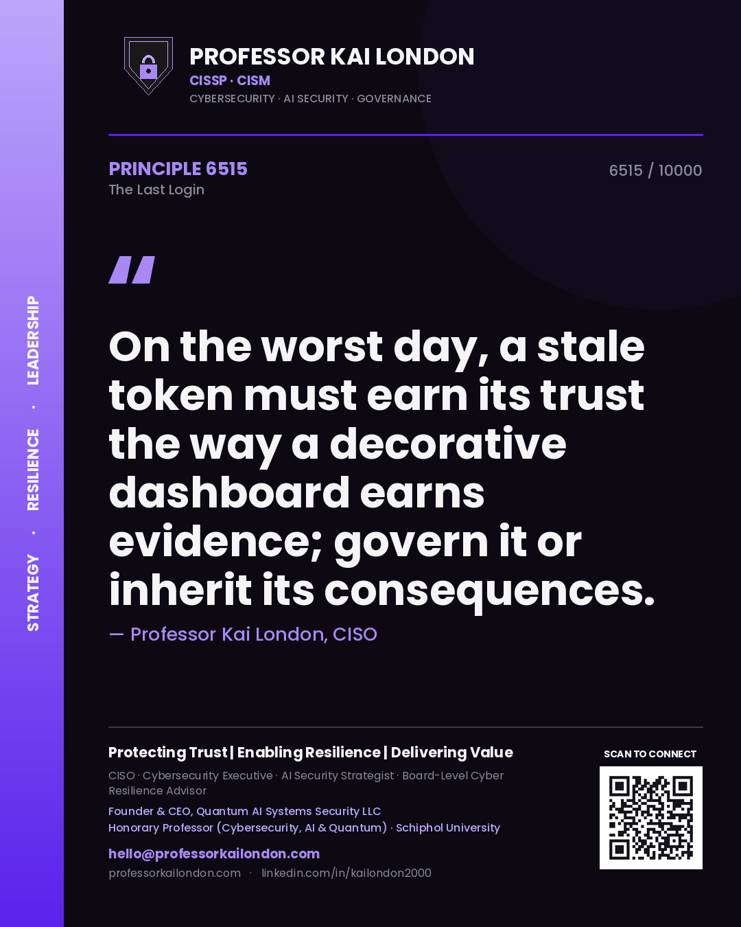 Quote card by Professor Kai London reading 'On the worst day, a stale token must earn its trust the way a decorative dashboard earns evidence; govern it or inherit its consequences.'. From the book The Last Login.