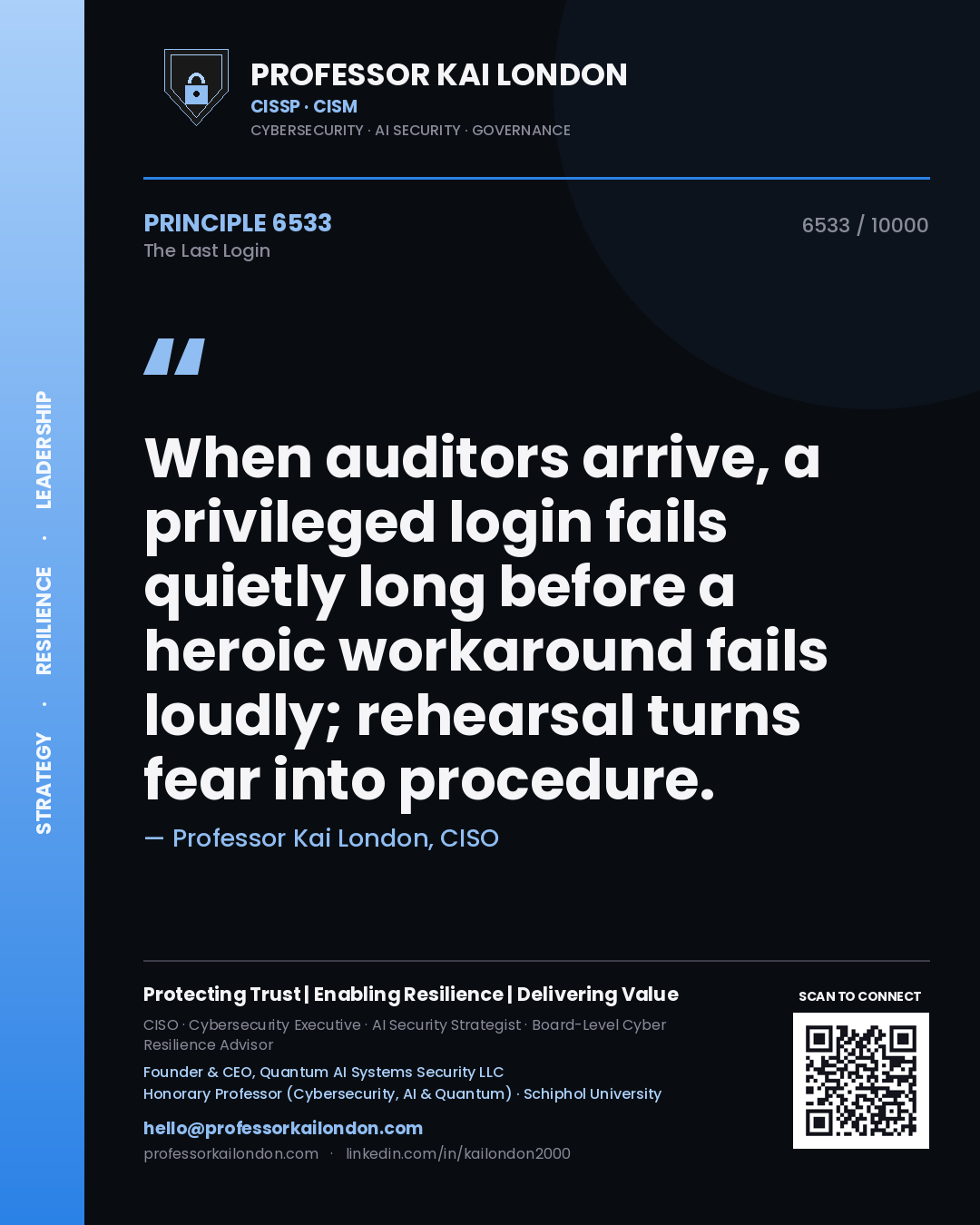 Quote card by Professor Kai London reading 'When auditors arrive, a privileged login fails quietly long before a heroic workaround fails loudly; rehearsal turns fear into procedure.'. From the book The Last Login.