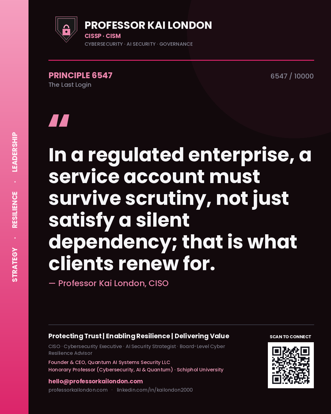 Quote card by Professor Kai London reading 'In a regulated enterprise, a service account must survive scrutiny, not just satisfy a silent dependency; that is what clients renew for.'. From the book The Last Login.