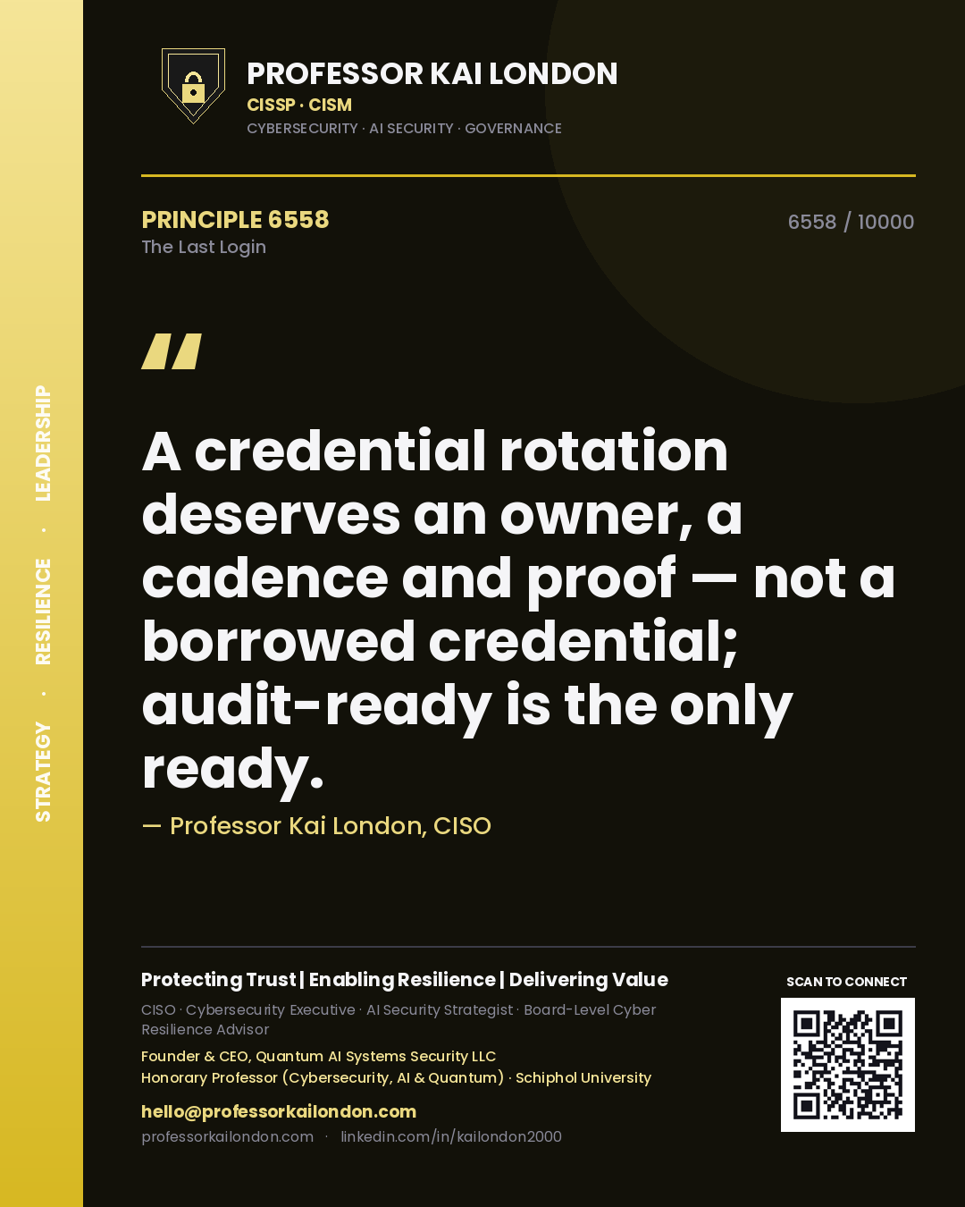 Professor Kai London principle 6558: A credential rotation deserves an owner, a cadence and proof — not a borrowed credential; audit-ready is the only ready.