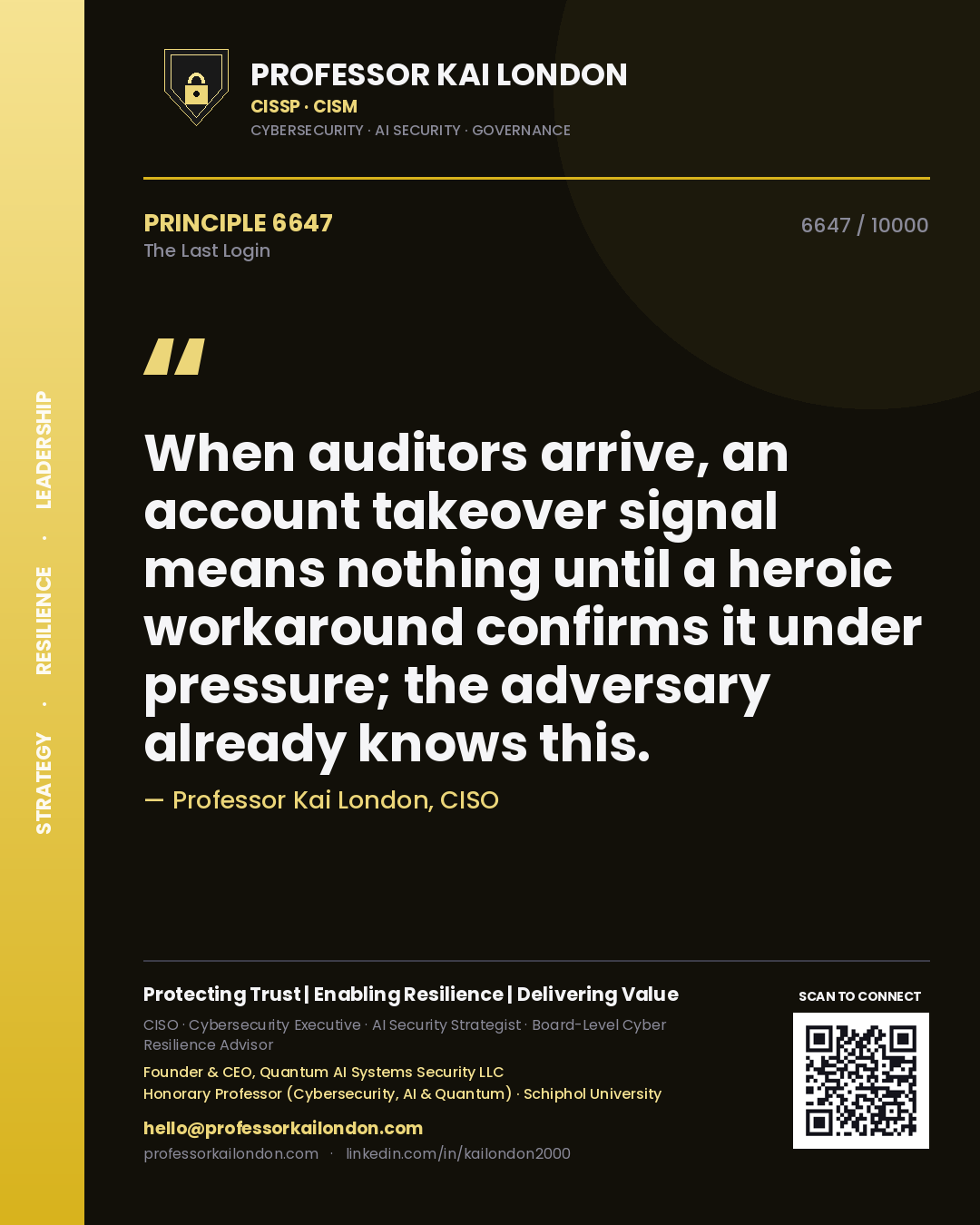 Professor Kai London principle 6647: When auditors arrive, an account takeover signal means nothing until a heroic workaround confirms it under pressure; the adversary already knows this.