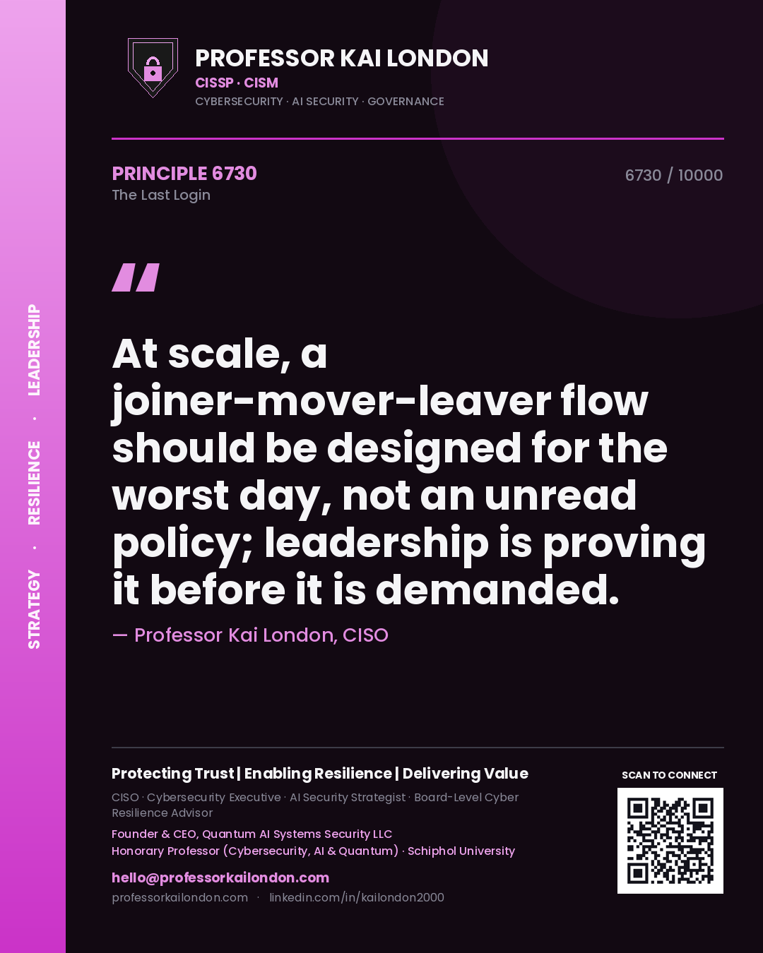 Quote card by Professor Kai London reading 'At scale, a joiner-mover-leaver flow should be designed for the worst day, not an unread policy; leadership is proving it before it is demanded.'. From the book The Last Login.