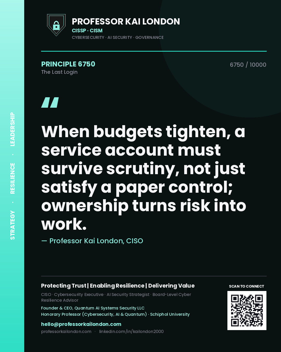 Quote card by Professor Kai London reading 'When budgets tighten, a service account must survive scrutiny, not just satisfy a paper control; ownership turns risk into work.'. From the book The Last Login.