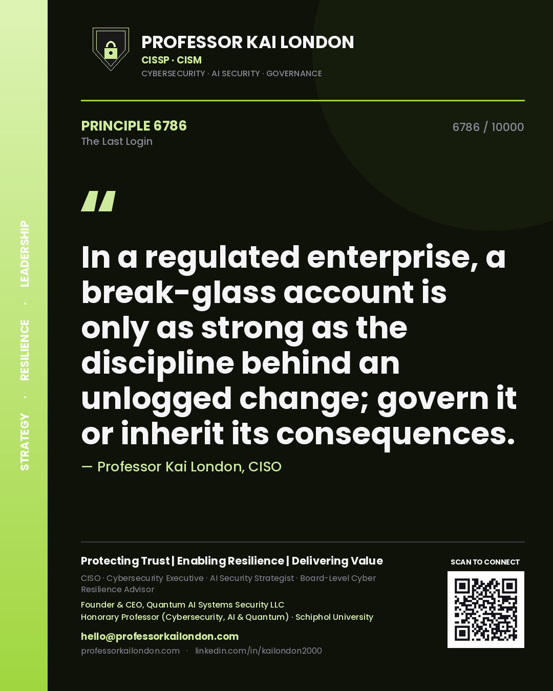 Professor Kai London principle 6786: In a regulated enterprise, a break-glass account is only as strong as the discipline behind an unlogged change; govern it or inherit its consequences.