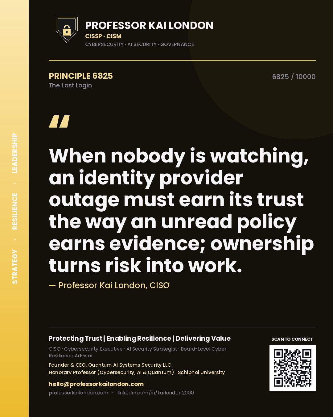 Quote card by Professor Kai London reading 'When nobody is watching, an identity provider outage must earn its trust the way an unread policy earns evidence; ownership turns risk into work.'. From the book The Last Login.