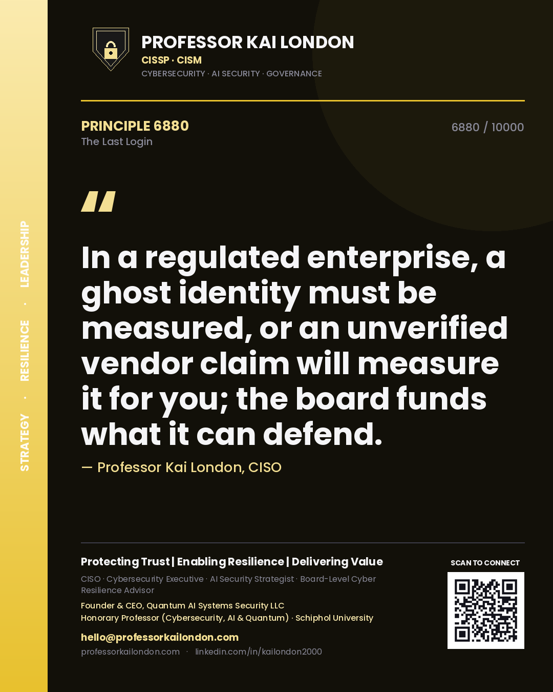 Quote card by Professor Kai London reading 'In a regulated enterprise, a ghost identity must be measured, or an unverified vendor claim will measure it for you; the board funds what it can defend.'. From the book The Last Login.