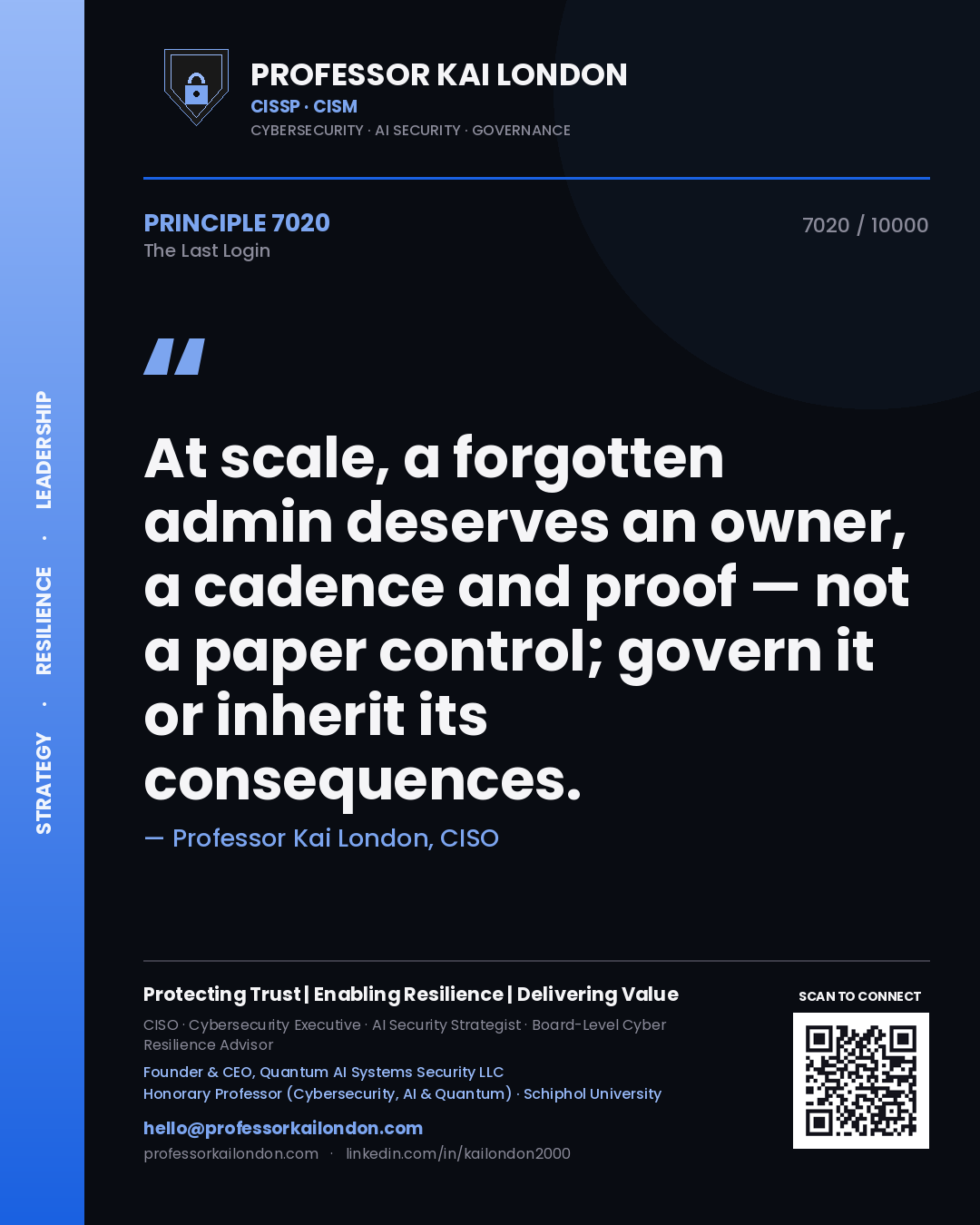 Quote card by Professor Kai London reading 'At scale, a forgotten admin deserves an owner, a cadence and proof — not a paper control; govern it or inherit its consequences.'. From the book The Last Login.