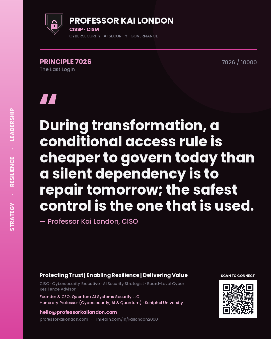 Quote card by Professor Kai London reading 'During transformation, a conditional access rule is cheaper to govern today than a silent dependency is to repair tomorrow; the safest control is the one that is used.'. From the book The Last Login.
