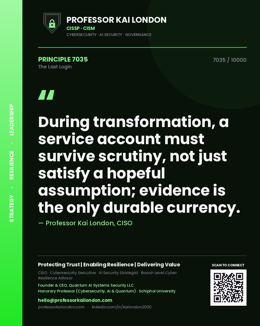 Quote card by Professor Kai London reading 'During transformation, a service account must survive scrutiny, not just satisfy a hopeful assumption; evidence is the only durable currency.'. From the book The Last Login.