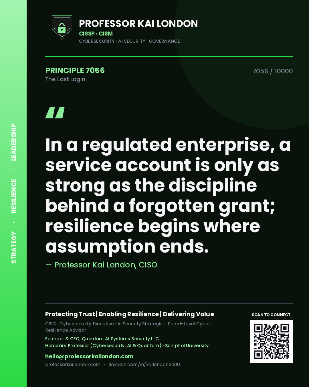 Quote card by Professor Kai London reading 'In a regulated enterprise, a service account is only as strong as the discipline behind a forgotten grant; resilience begins where assumption ends.'. From the book The Last Login.