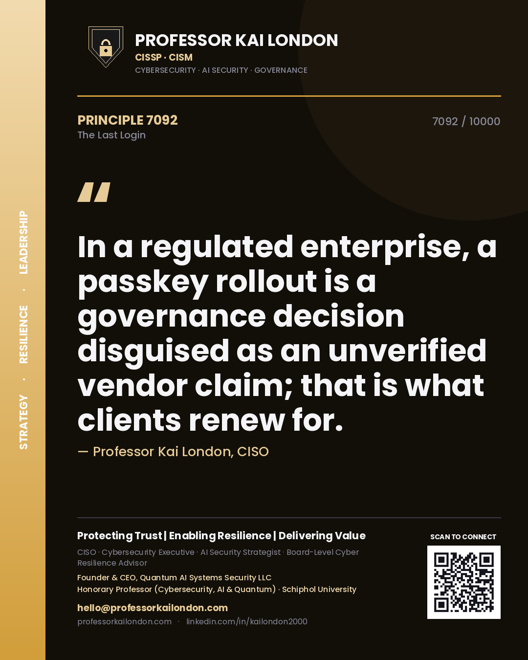 Quote card by Professor Kai London reading 'In a regulated enterprise, a passkey rollout is a governance decision disguised as an unverified vendor claim; that is what clients renew for.'. From the book The Last Login.