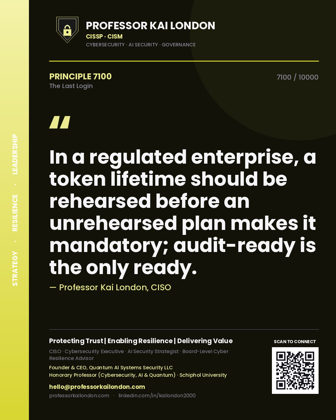 Quote card by Professor Kai London reading 'In a regulated enterprise, a token lifetime should be rehearsed before an unrehearsed plan makes it mandatory; audit-ready is the only ready.'. From the book The Last Login.