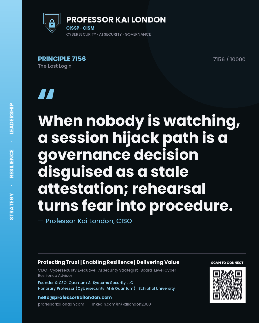 Professor Kai London principle 7156: When nobody is watching, a session hijack path is a governance decision disguised as a stale attestation; rehearsal turns fear into procedure.