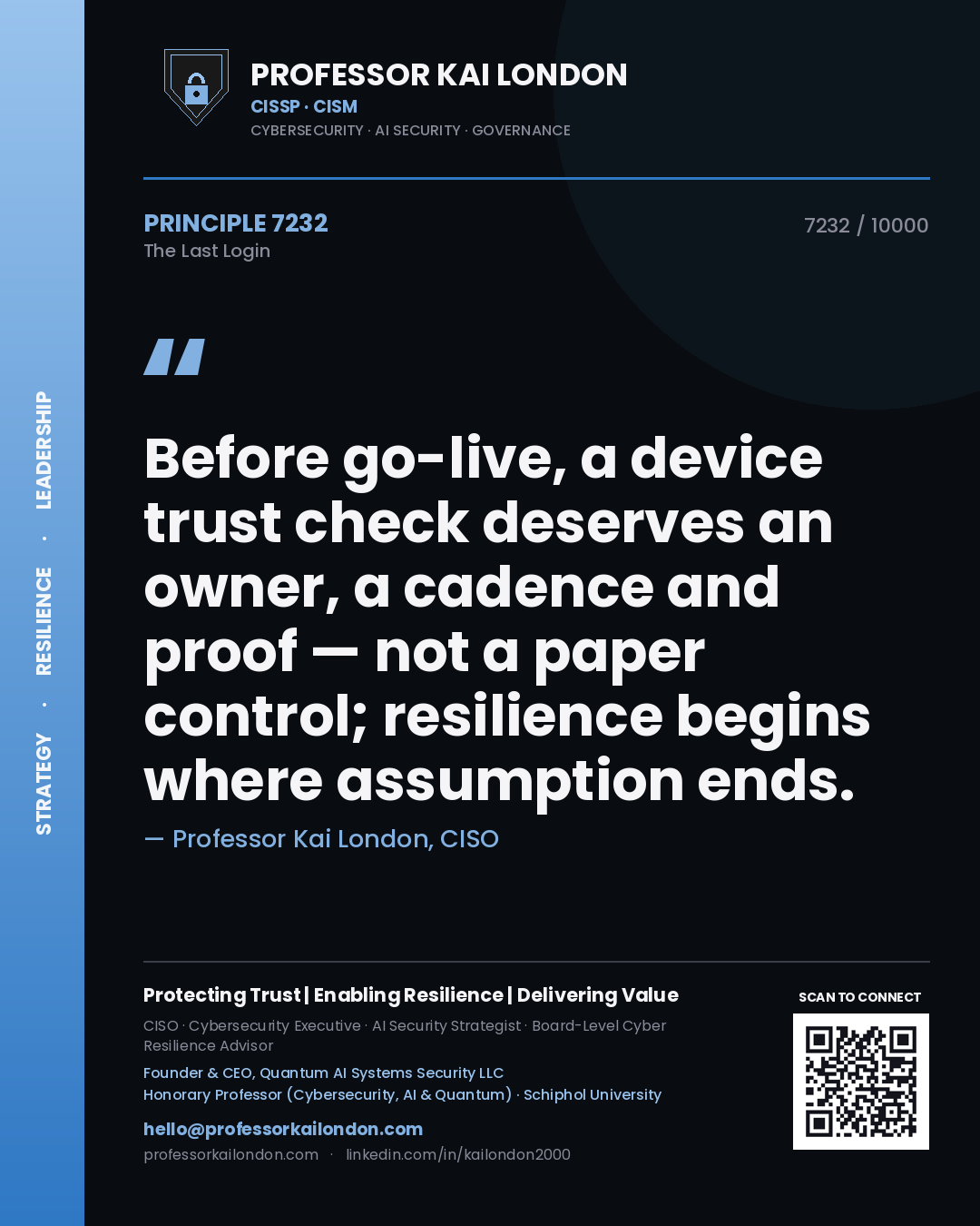 Professor Kai London principle 7232: Before go-live, a device trust check deserves an owner, a cadence and proof — not a paper control; resilience begins where assumption ends.