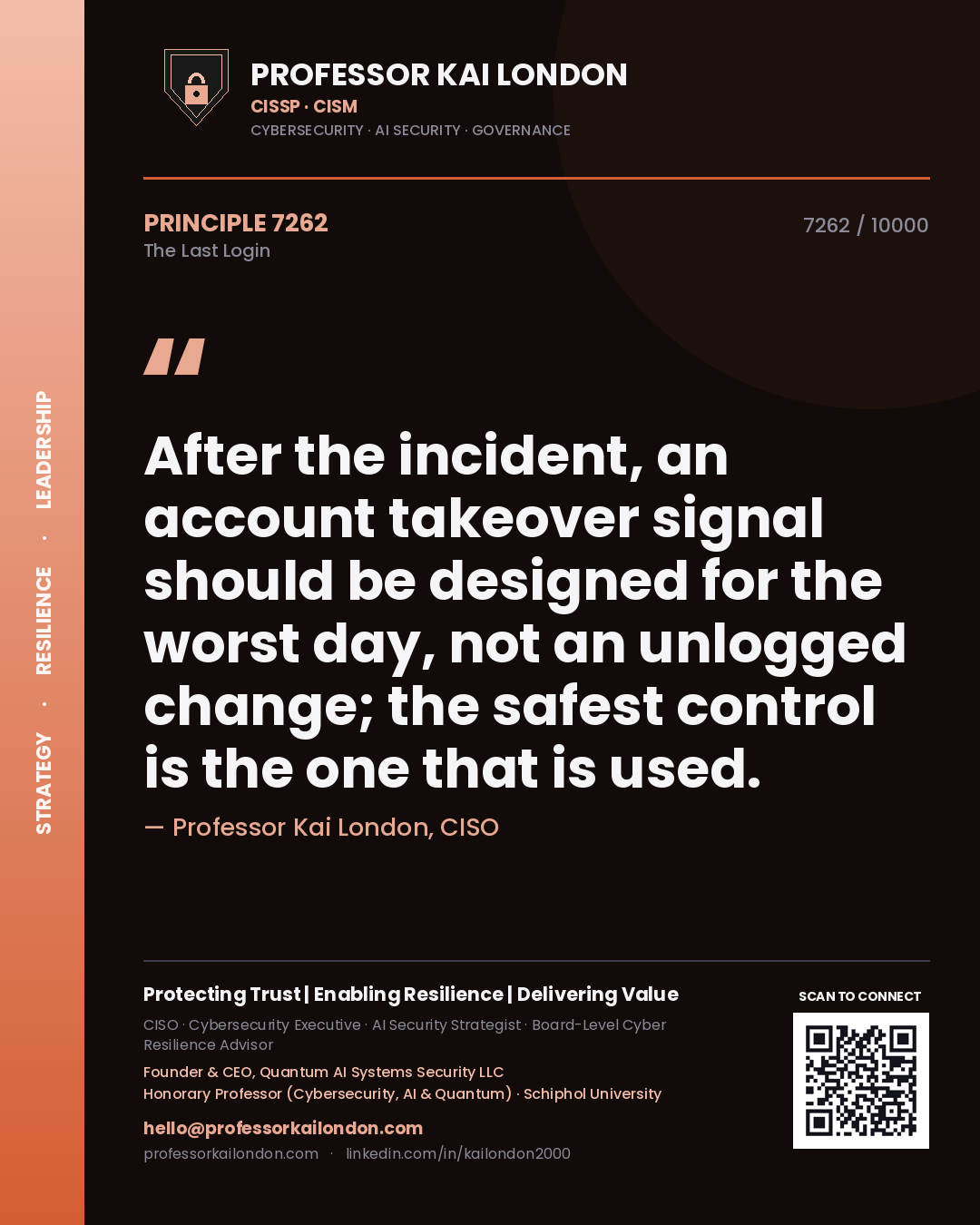 Quote card by Professor Kai London reading 'After the incident, an account takeover signal should be designed for the worst day, not an unlogged change; the safest control is the one that is used.'. From the book The Last Login.