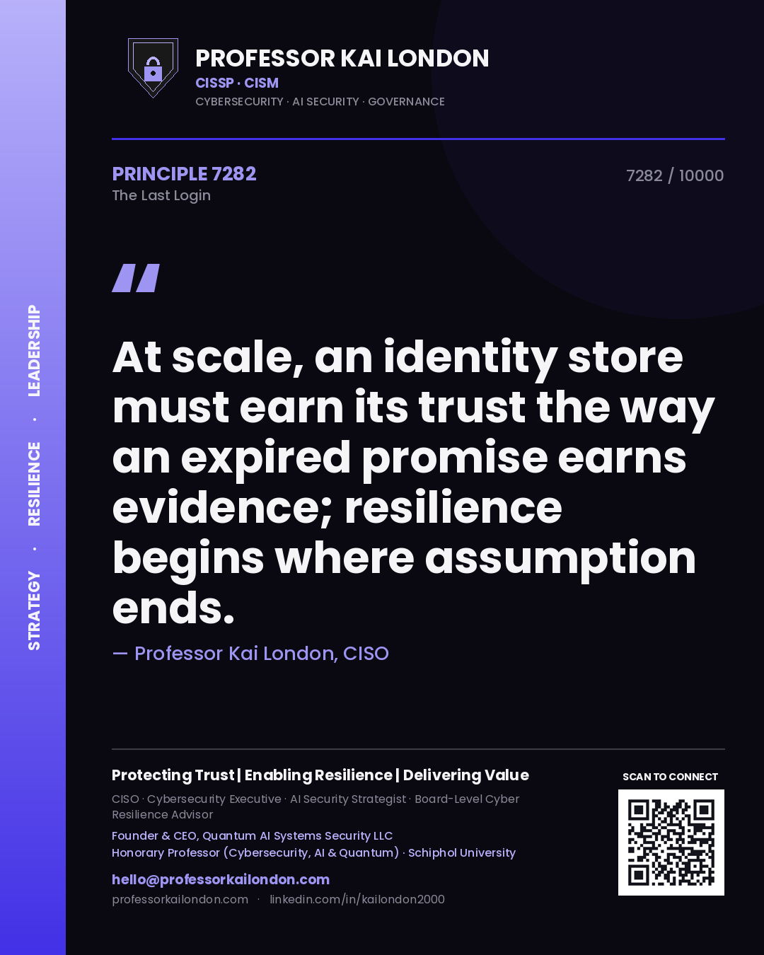 Quote card by Professor Kai London reading 'At scale, an identity store must earn its trust the way an expired promise earns evidence; resilience begins where assumption ends.'. From the book The Last Login.