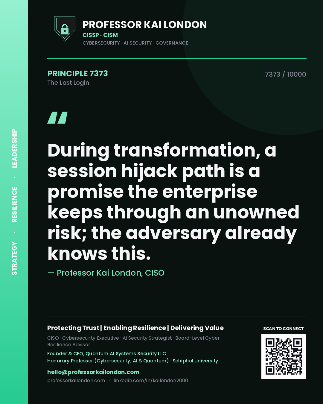 Professor Kai London principle 7373: During transformation, a session hijack path is a promise the enterprise keeps through an unowned risk; the adversary already knows this.