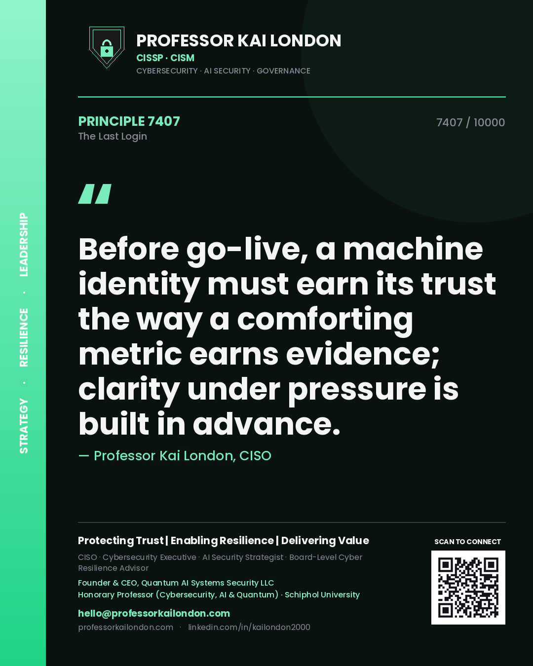 Quote card by Professor Kai London reading 'Before go-live, a machine identity must earn its trust the way a comforting metric earns evidence; clarity under pressure is built in advance.'. From the book The Last Login.